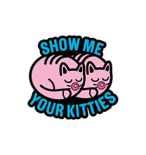 Load image into Gallery viewer, Show Me Your Kitties Pin
